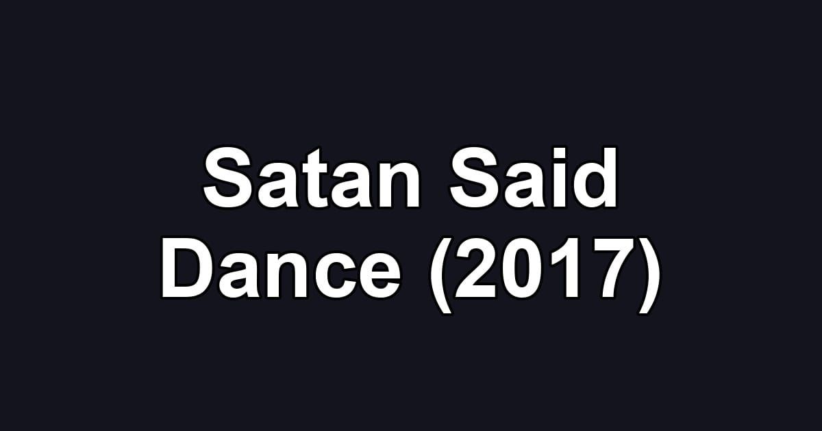 Satan Said Dance (2017)