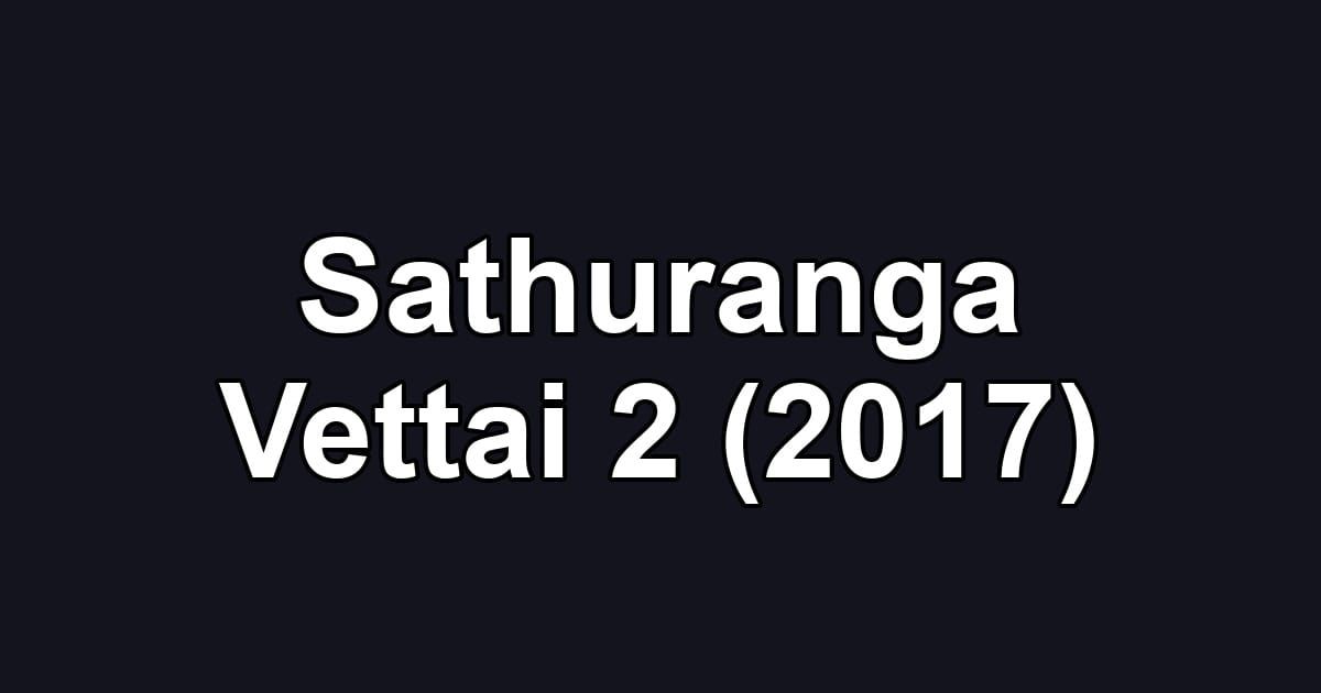 Sathuranga Vettai 2 (2017)