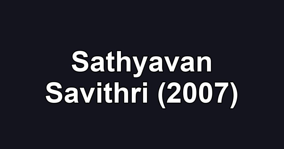 Sathyavan Savithri (2007)