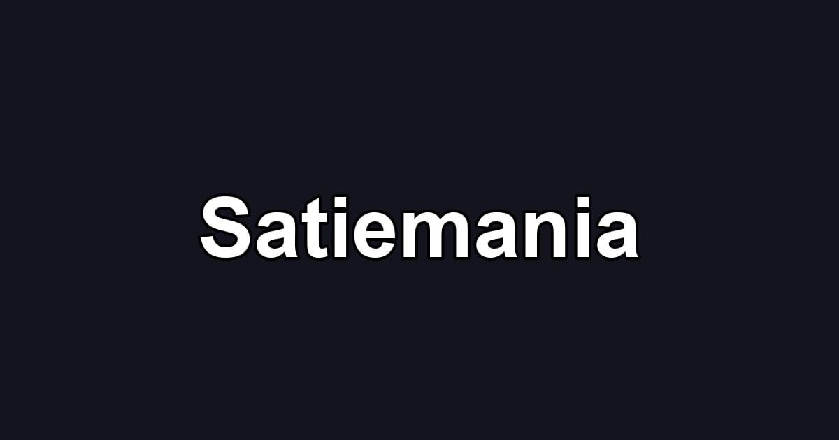 Satiemania