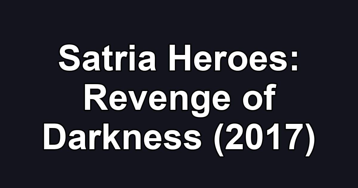 Satria Heroes: Revenge of Darkness (2017)