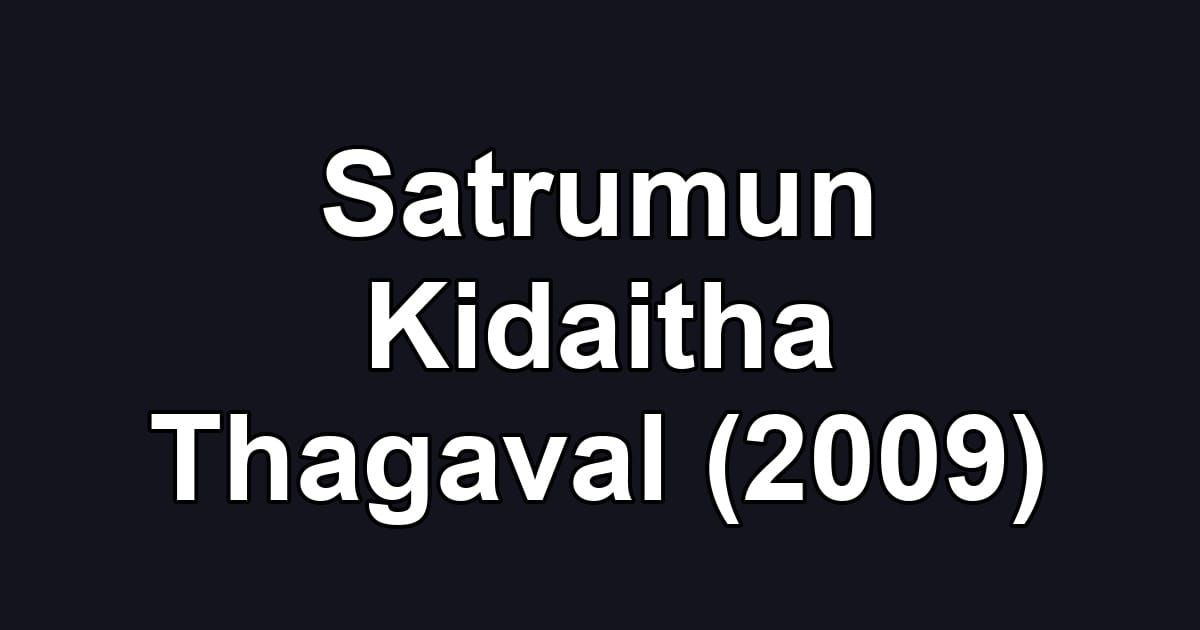 Satrumun Kidaitha Thagaval (2009)
