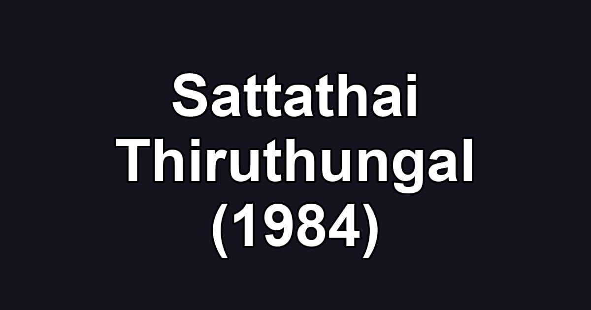 Sattathai Thiruthungal (1984)