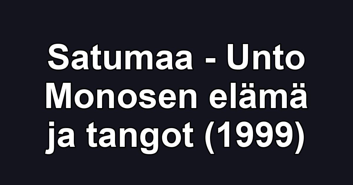 Satumaa - Unto Monosen elämä ja tangot (1999)