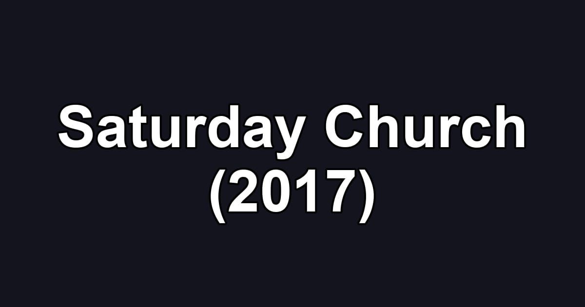 Saturday Church (2017)