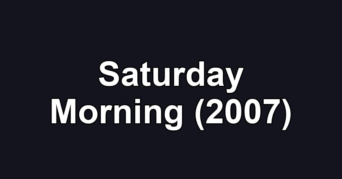 Saturday Morning (2007)