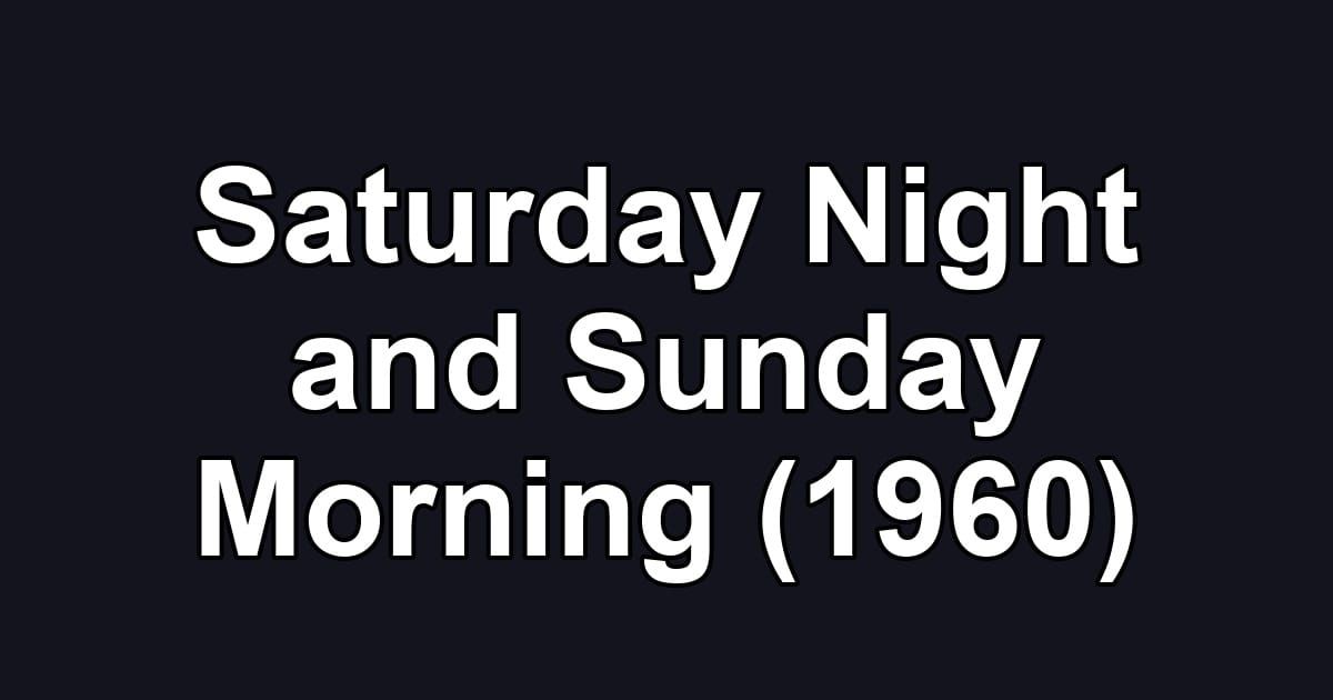 Saturday Night and Sunday Morning (1960)