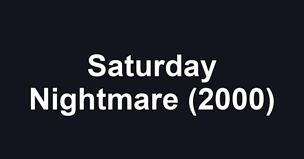 Saturday Nightmare (2000)