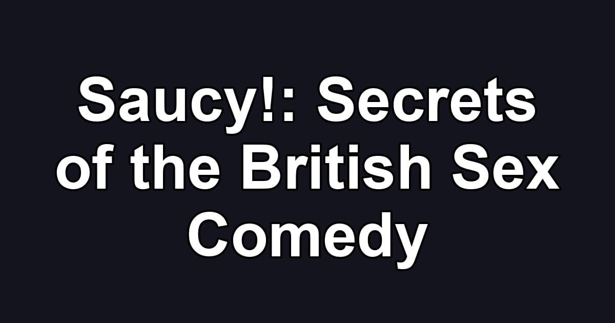 Saucy!: Secrets of the British Sex Comedy
