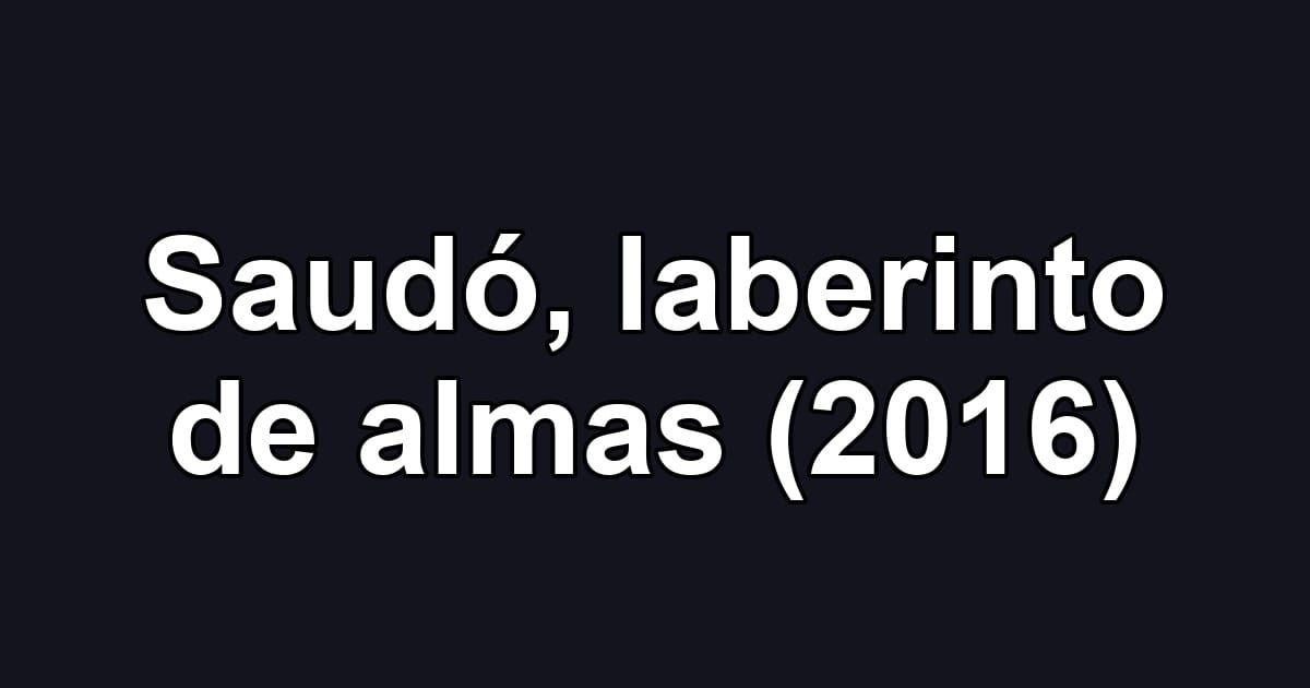 Saudó, laberinto de almas (2016)