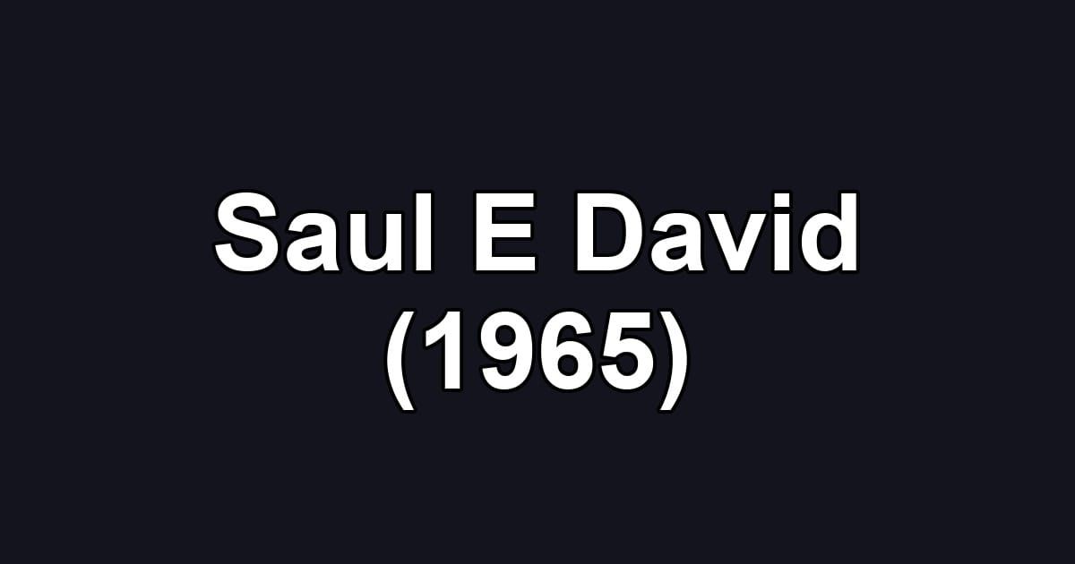 Saul E David (1965)