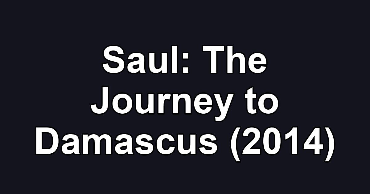 Saul: The Journey to Damascus (2014)