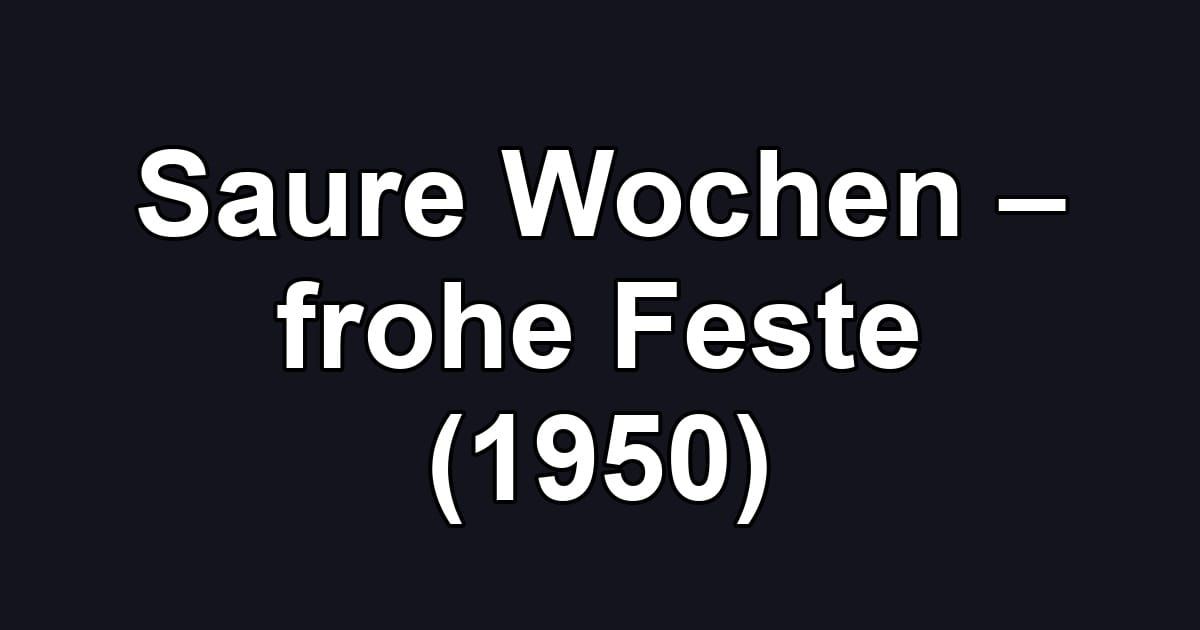 Saure Wochen – frohe Feste (1950)
