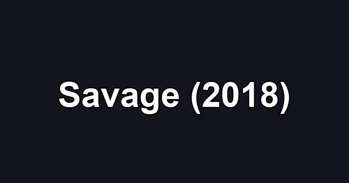 Savage (2018)