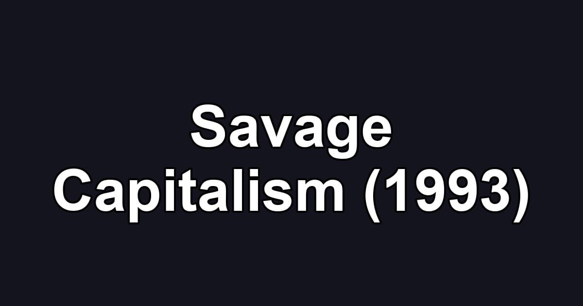 Savage Capitalism (1993)