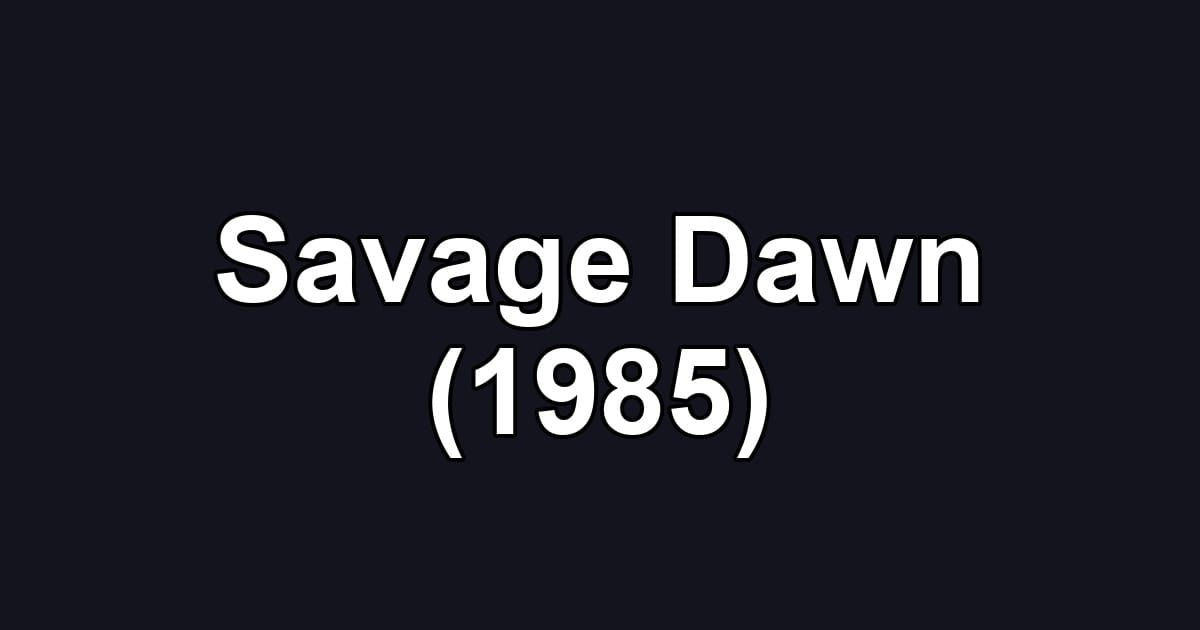 Savage Dawn (1985)