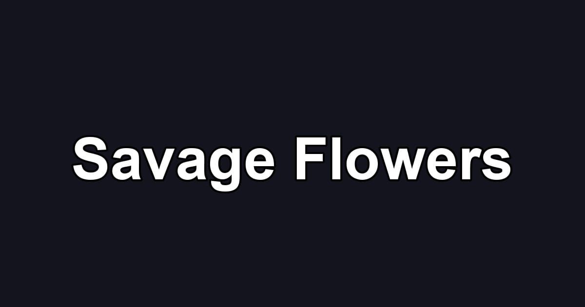 Savage Flowers