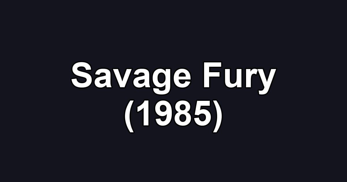 Savage Fury (1985)