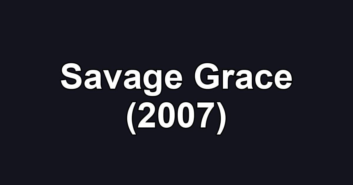 Savage Grace (2007)