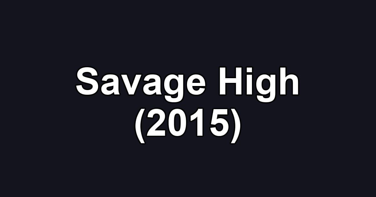 Savage High (2015)