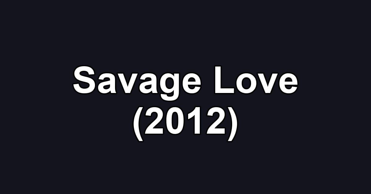 Savage Love (2012)