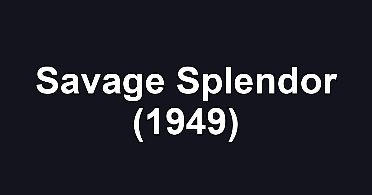 Savage Splendor (1949)