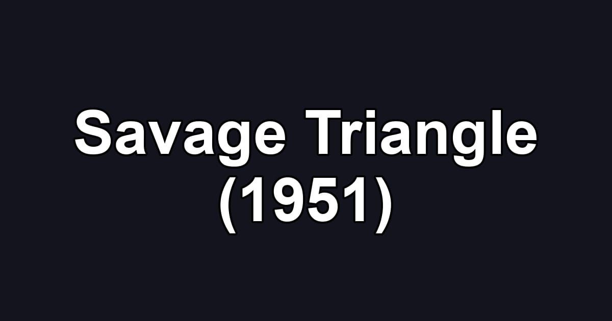 Savage Triangle (1951)