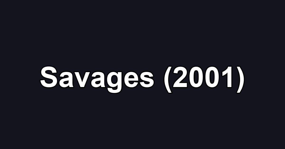 Savages (2001)