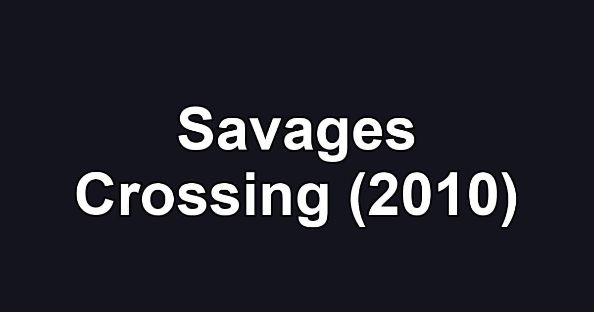 Savages Crossing (2010)