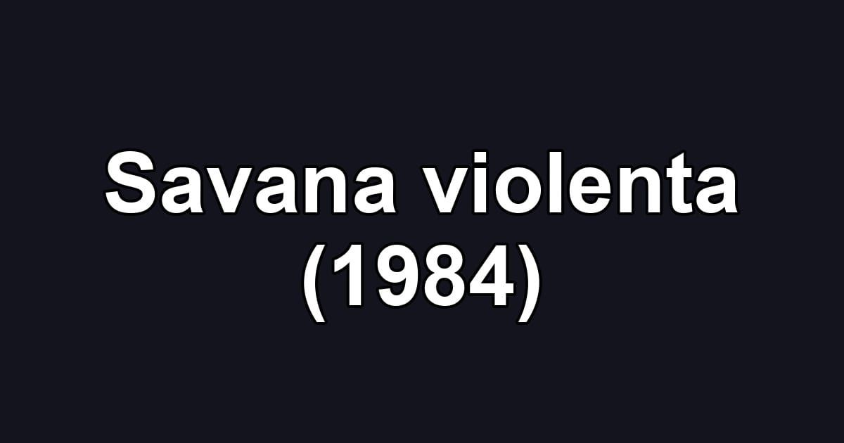 Savana violenta (1984)