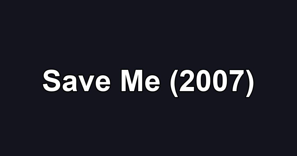 Save Me (2007)