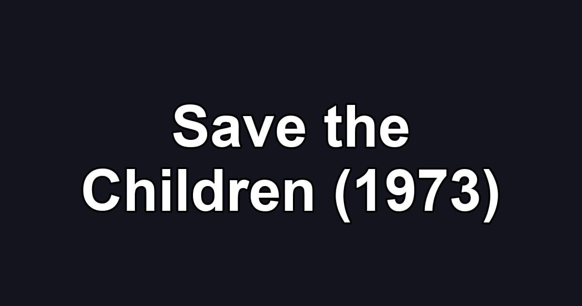 Save the Children (1973)
