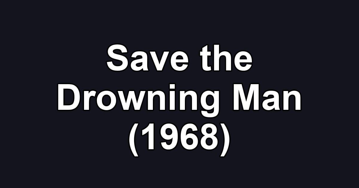 Save the Drowning Man (1968)