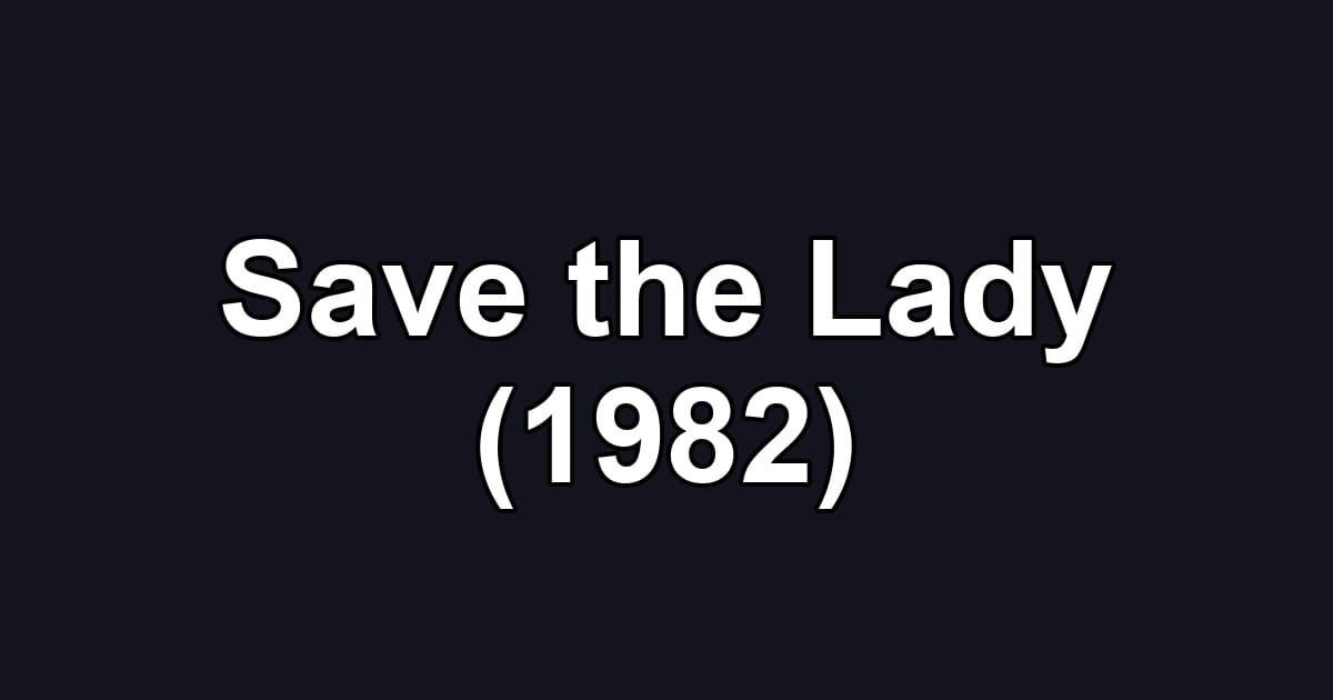 Save the Lady (1982)