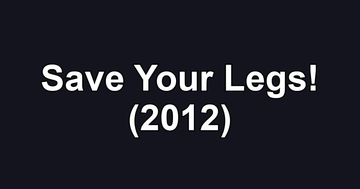 Save Your Legs! (2012)