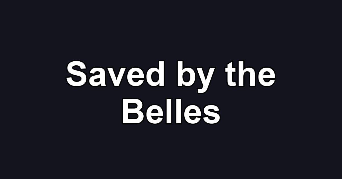 Saved by the Belles