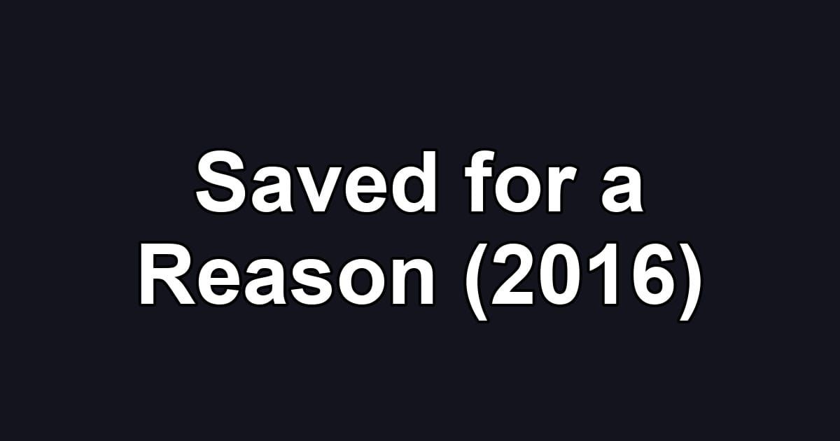 Saved for a Reason (2016)