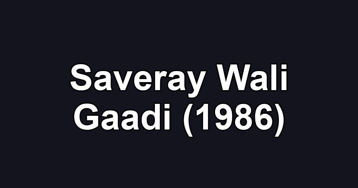 Saveray Wali Gaadi (1986)