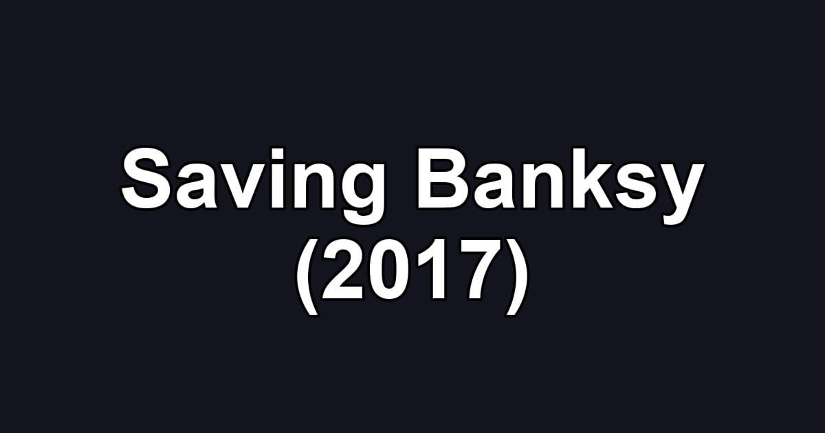 Saving Banksy (2017)