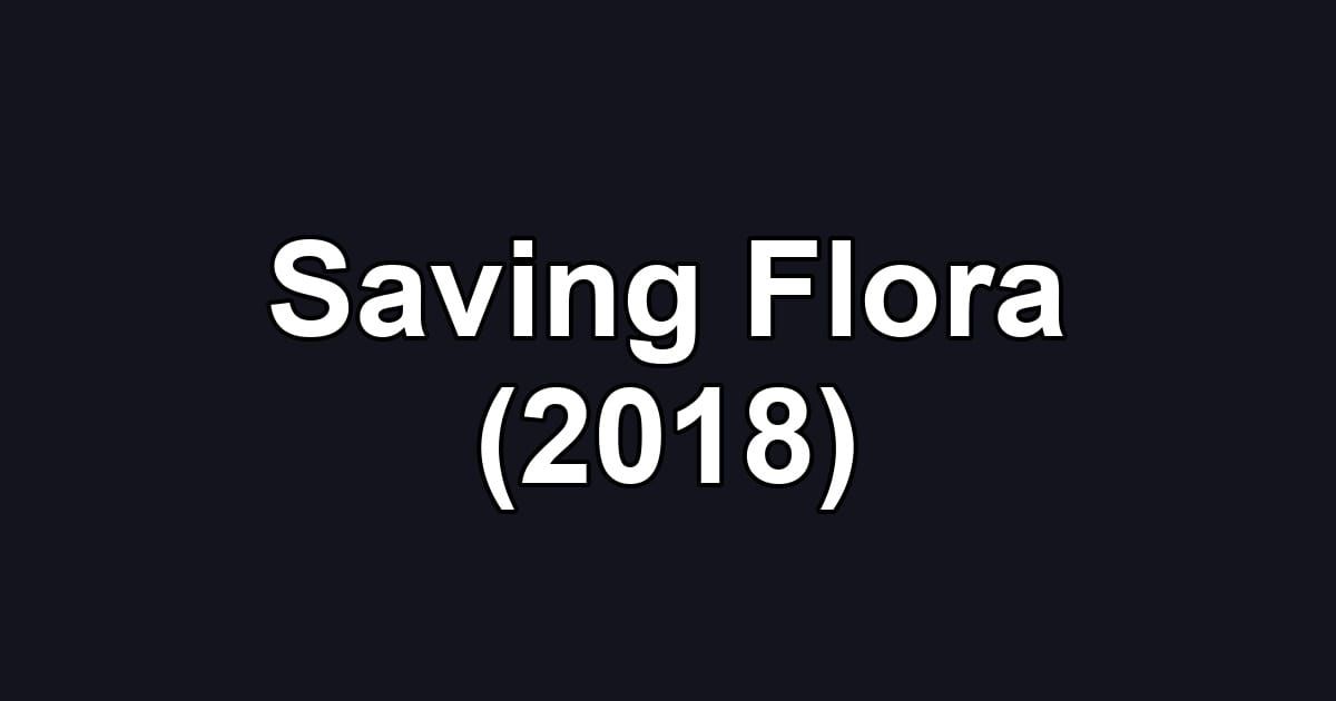Saving Flora (2018)