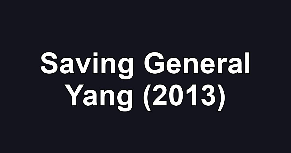 Saving General Yang (2013)