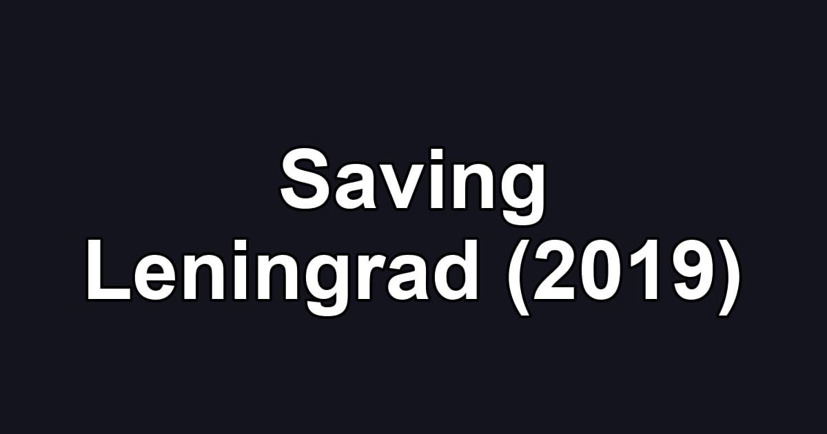 Saving Leningrad (2019)
