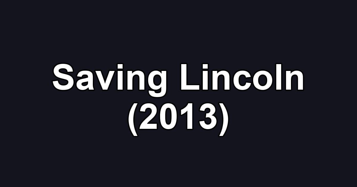 Saving Lincoln (2013)