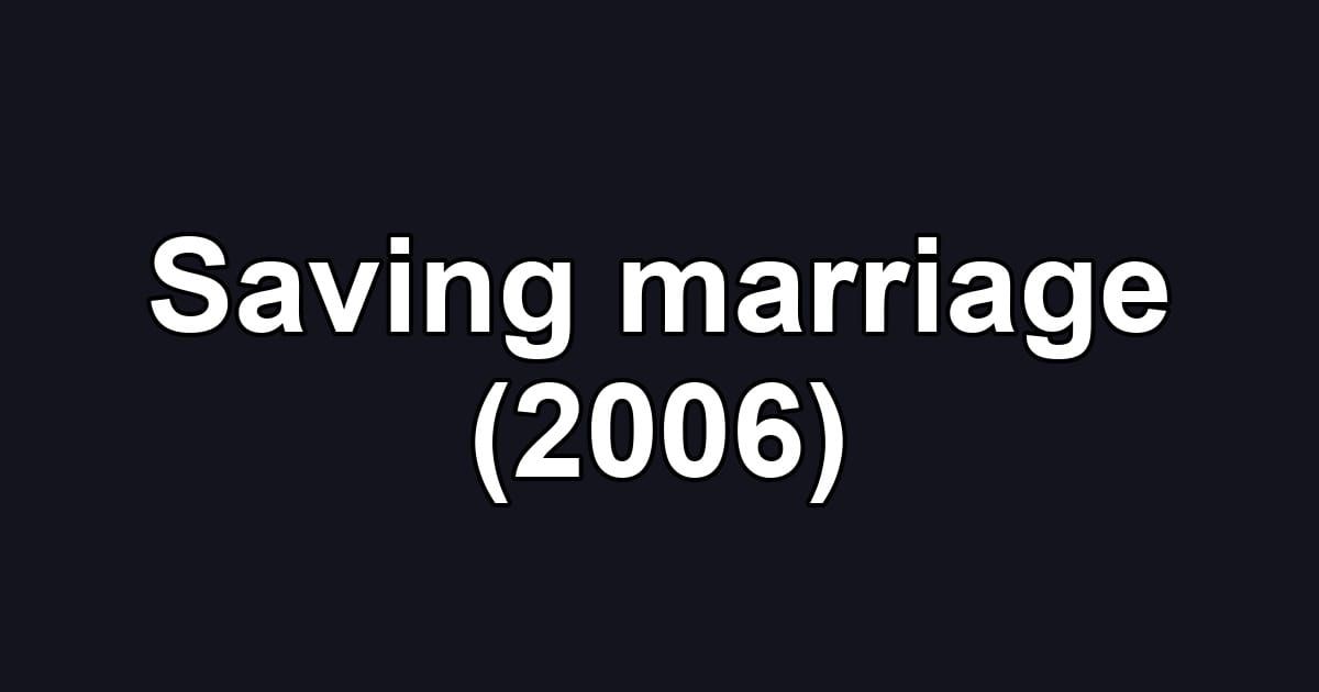 Saving marriage (2006)