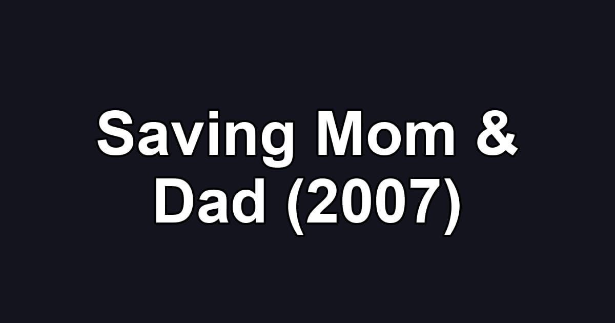 Saving Mom & Dad (2007)