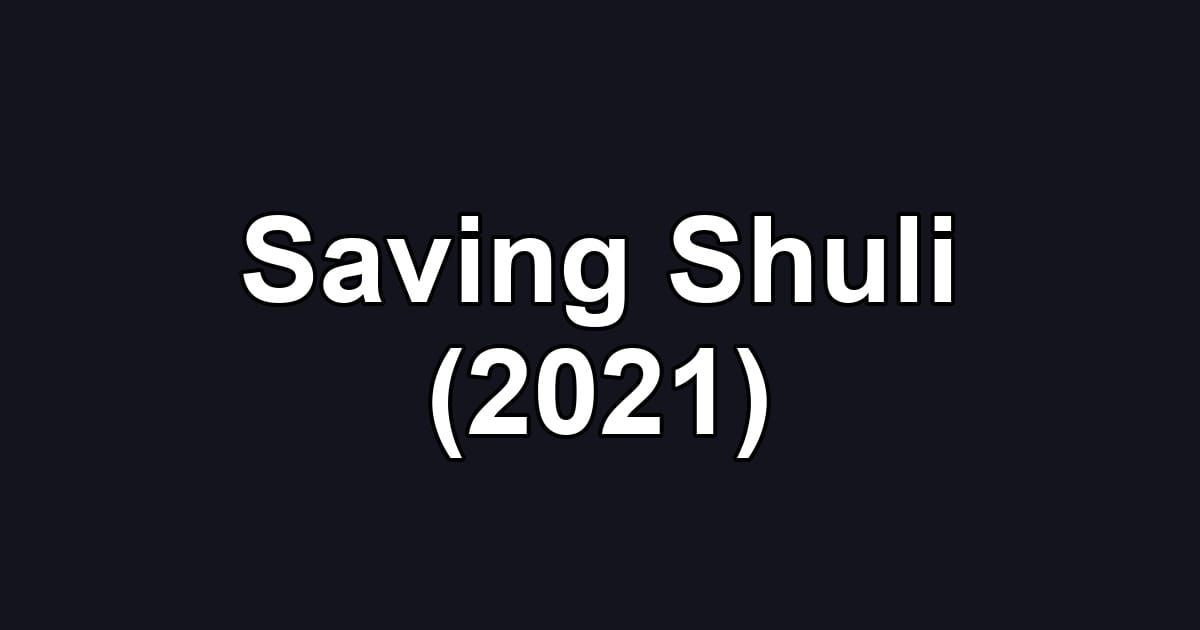 Saving Shuli (2021)