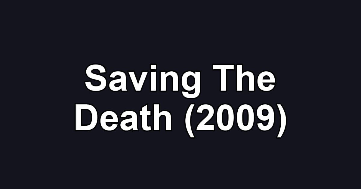 Saving The Death (2009)