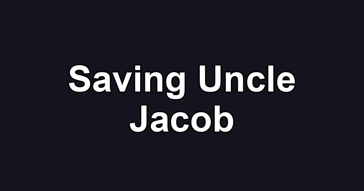 Saving Uncle Jacob