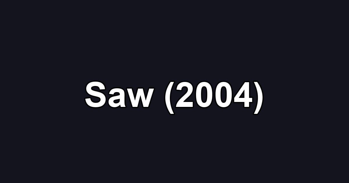 Saw (2004)