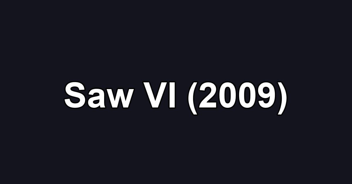 Saw VI (2009)